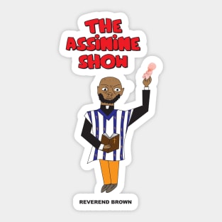 The Assinine Show - Reverend Brown Sticker